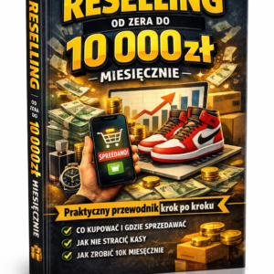 Reselling od zera do 10 000 zł miesięcznie – praktyczny przewodnik krok po kroku